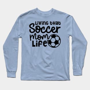 Living That Soccer Mom Life Boys Girls Cute Funny Long Sleeve T-Shirt